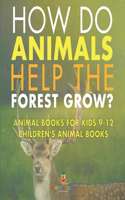 How Do Animals Help the Forest Grow? Animal Books for Kids 9-12 Children's Animal Books