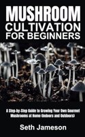 Mushrooms Cultivation for Beginners