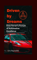 Driven by Dreams: Enzo Ferrari's Pursuit of Automotive Excellence