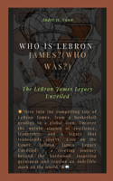 Who is LeBron James?(Who was?)