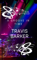 Travis Barker: A Groove in Time: Travis Barker