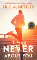 It Was Never About You
