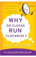 Why Do Clocks Run Clockwise?: An Imponderables Book