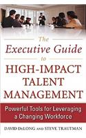 The Executive Guide to High-Impact Talent Management: Powerful Tools for Leveraging a Changing Workforce