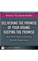 Delivering the Promise of Your Brand, Keeping the Promise. . .and Other Keys to Creating Brands People Love