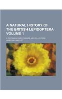 A Natural History of the British Lepidoptera (Volume 1); A Text-Book for Students and Collectors