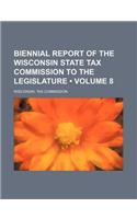 Biennial Report of the Wisconsin State Tax Commission to the Legislature (Volume 8)