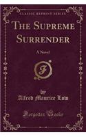 The Supreme Surrender: A Novel (Classic Reprint): A Novel (Classic Reprint)