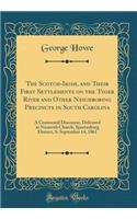 The Scotch-Irish, and Their First Settlements on the Tyger River and Other Neighboring Precincts in South Carolina: A Centennial Discourse, Delivered at Nazareth Church, Spartanburg District, S. September 14, 1861 (Classic Reprint)