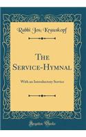The Service-Hymnal: With an Introductory Service (Classic Reprint)