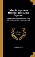 Ueber die sogenannte Materielle Tendenz der Gegenwart: Eine akademische Rede gehalten in der Aula zu Tübingen den 1 September 1842.