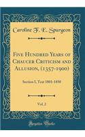 Five Hundred Years of Chaucer Criticism and Allusion, (1357-1900), Vol. 2: Section I, Text 1801-1850 (Classic Reprint)