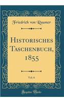 Historisches Taschenbuch, 1855, Vol. 6 (Classic Reprint)