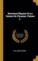 Nouveaux Élémens De La Science De L'homme, Volume 1...