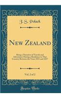 New Zealand, Vol. 2 of 2: Being a Narrative of Travels and Adventures During a Residence in That Country Between the Years 1831 and 1837 (Classic Reprint)