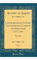 Landwirthschaftliches Conversations-Lexikon für Praktiker und Laien, Vol. 3: M bis Rh (Classic Reprint)