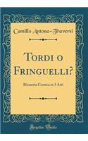 Tordi o Fringuelli?: Bizzarria Comica in 3 Atti (Classic Reprint)
