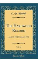 The Hardwood Record, Vol. 14: April 19, 1902 October 4, 1902 (Classic Reprint)