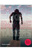 Image Makers, Image Takers: The Essential Guide to Photography by Those in the Know