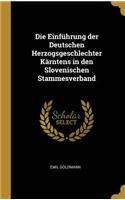 Die Einführung der Deutschen Herzogsgeschlechter Kärntens in den Slovenischen Stammesverband