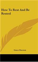 How To Rest And Be Rested