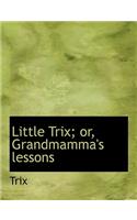 Little Trix; Or, Grandmamma's Lessons