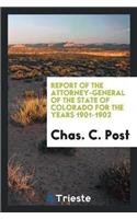 Report of the Attorney-General of the State of Colorado for the Years 1901-1902