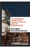 The Historical Guide to the Island of Malta and Its Dependencies