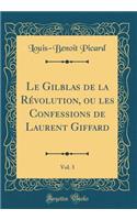 Le Gilblas de la Révolution, ou les Confessions de Laurent Giffard, Vol. 3 (Classic Reprint)