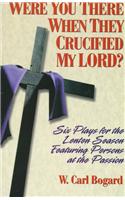 Were You There When They Crucified My Lord?