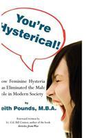 You're Hysterical! How Feminine Hysteria Has Eliminated the Male Role in Modern Society
