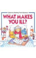 What Makes You Ill?