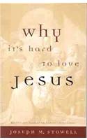 Why it's Hard to Love Jesus