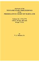 Abstracts of the Testamentary Proceedings of the Prerogative Court of Maryland. Volume XL: 1774-1775. Libers: 45 (Pp. 285-End), 46 (Pp.1-212)(English)
