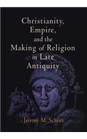 Christianity, Empire, and the Making of Religion in Late Antiquity
