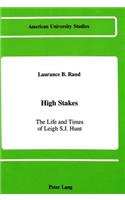 High Stakes: The Life and Times of Leigh S.J. Hunt(76 American University Studies, Series 9: History)
