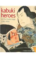 Kabuki Heroes on the Osaka Stage, 1780-1830