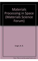 Materials Processing in Space (Materials Science Forum)