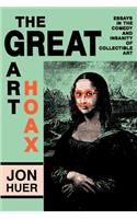 Great Art Hoax: Essays in the Comedy and Insanity of Collectible Art(English)