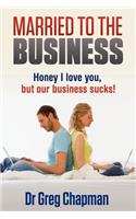 Married to the Business: Honey I love you but our business sucks