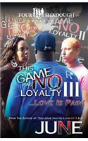This Game Has No Loyalty III - Love is Pain