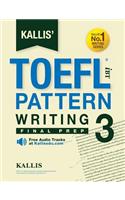 Kallis' TOEFL iBT Pattern Writing 3: Final Prep (College Test Prep 2016 + Study Guide Book + Practice Test + Skill Building - TOEFL iBT 2016)