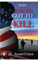 Who You've Got To Kill