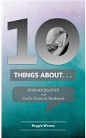 Ten Things About. . . Pornography