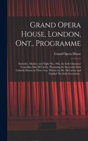 Grand Opera House, London, Ont., Programme [microform]: Saturday, Matinee and Night Oct. 10th, the Irish Character Comedian Dan McCarthy, Presenting the Successful Irish Comedy Drama in Three Acts, Writte