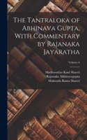 Tantraloka of Abhinava Gupta, With Commentary by Rajanaka Jayaratha; Volume 6