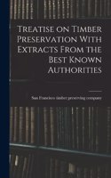 Treatise on Timber Preservation With Extracts From the Best Known Authorities