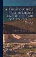 History of Greece From the Earliest Times to the Death of Alexander the Great