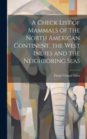 Check List of Mammals of the North American Continent, the West Indies and the Neighboring Seas