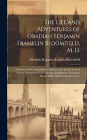 Life and Adventures of Obadiah Benjamin Franklin Bloomfield, M. D.